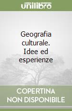 Geografia culturale. Idee ed esperienze libro