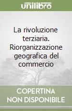 La rivoluzione terziaria. Riorganizzazione geografica del commercio