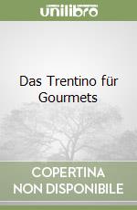 Das Trentino für Gourmets libro