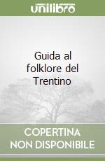 Guida al folklore del Trentino libro