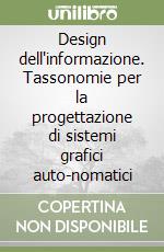 Design dell'informazione. Tassonomie per la progettazione di sistemi grafici auto-nomatici libro