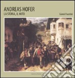 Andreas Hofer. La storia, il mito libro