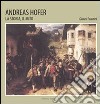 Andreas Hofer. La storia, il mito libro di Faustini Gianni