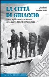 La città di ghiaccio. Guida agli itinerari e al museo della guerra 1915-18 in Marmolada libro