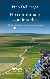 Ho camminato con le stelle. Mille chilometri a piedi verso Santiago de Compostela libro