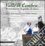 Valle di Cembra. Il territorio, la gente, il vino. Storia della rassegna vini Müller Thurgau libro