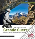 Grande guerra. Alla scoperta dei luoghi. Adamello, Garda, Pasubio, Altipiani, Dolomiti