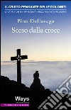 Sceso dalla croce. Il Cristo pensante delle Dolomiti, la storia che ha affascinato mezzo milione di pellegrini libro