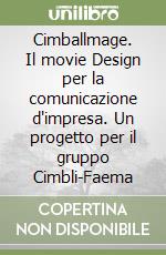 Cimballmage. Il movie Design per la comunicazione d'impresa. Un progetto per il gruppo Cimbli-Faema libro