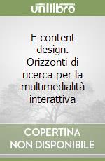 E-content design. Orizzonti di ricerca per la multimedialità interattiva libro