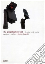 La progettazione web. Il design per la rete tra esperienza e interfacce. Ediz. illustrata libro