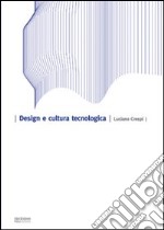 Design e cultura tecnologica. Ediz. illustrata