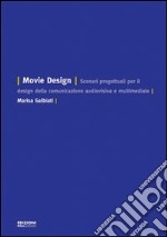 Movie design. Scenari progettuali per il design della comunicazione audiovisiva e multimediale libro