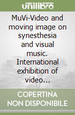 MuVi-Video and moving image on synesthesia and visual music. International exhibition of video (Granada, 2007). Ediz. italiana, inglese e spagnola. Con DVD libro