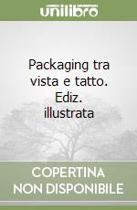 Packaging tra vista e tatto. Ediz. illustrata libro