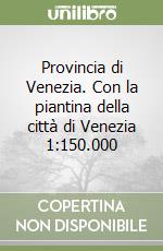 Provincia di Venezia. Con la piantina della città di Venezia 1:150.000 libro