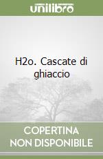 H2o. Cascate di ghiaccio