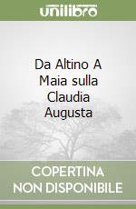 Da Altino A Maia sulla Claudia Augusta libro