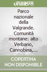 Parco nazionale della Valgrande. Comunità montane: alto Verbano, Cannobina, Ossola, Valgrande, Vigezzo. Carta turistico escursionistica 1:30.000 libro