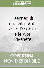 I sentieri di una vita. Vol. 2: Le Dolomiti e le Alpi Trivenete libro