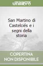 San Martino di Castelciés e i segni della storia libro