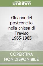 Gli anni del postconcilio nella chiesa di Treviso 1965-1985 libro