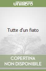 Tutte d'un fiato