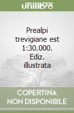 Prealpi trevigiane est 1:30.000. Ediz. illustrata libro