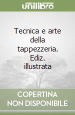 Tecnica e arte della tappezzeria. Ediz. illustrata