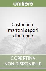 Castagne e marroni sapori d'autunno libro