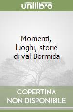 Momenti, luoghi, storie di val Bormida