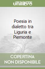 Poesia in dialetto tra Liguria e Piemonte libro