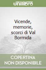 Vicende, memorie, scorci di Val Bormida