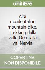 Alpi occidentali in mountain-bike. Trekking dalla valle Orco alla val Nervia libro