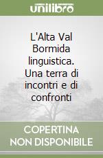 L'Alta Val Bormida linguistica. Una terra di incontri e di confronti libro