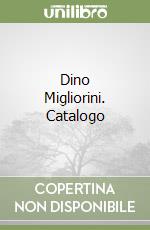 Dino Migliorini. Catalogo