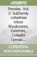 Pieridae. Vol. 3: Subfamily coliadinae tribes Rhodocerini, Euremini, Coliadini (genus Catopsilia) Subfamily Dismorphiinae libro