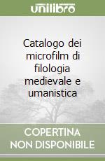 Catalogo dei microfilm di filologia medievale e umanistica libro