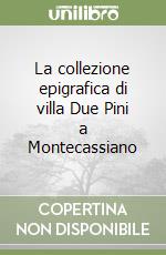 La collezione epigrafica di villa Due Pini a Montecassiano libro