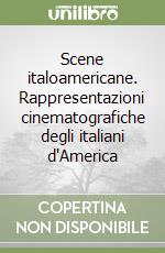 Scene italoamericane. Rappresentazioni cinematografiche degli italiani d'America libro