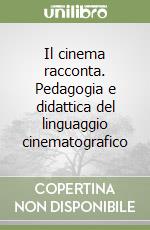 Il cinema racconta. Pedagogia e didattica del linguaggio cinematografico libro