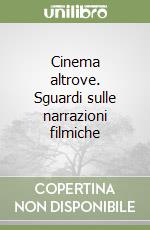 Cinema altrove. Sguardi sulle narrazioni filmiche libro