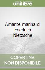 Amante marina di Friedrich Nietzsche libro