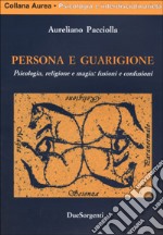 Persona e guarigione. Psicologia, magia e religione: fusioni e confusioni