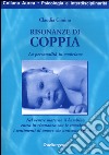 Risonanze di coppia. La personalità in embrione. Nel ventre materno il bambino entra in risonanza con le emozioni e i sentimenti d'amore che uniscono i genitori libro di Cimino Claudia