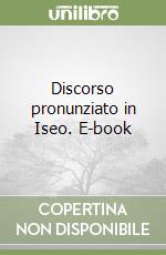 Discorso pronunziato in Iseo. E-book