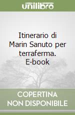 Itinerario di Marin Sanuto per terraferma. E-book libro