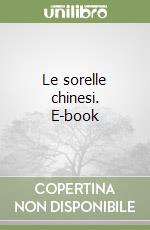 Le sorelle chinesi. E-book libro