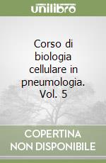 Corso di biologia cellulare in pneumologia. Vol. 5 libro