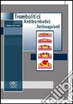 Trombolitici, antitrombotici ed anticoagulanti libro